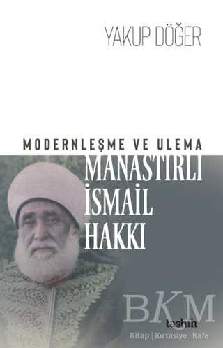 Modernleşme ve Ulema Manastırlı İsmail Hakkı - Tashih Yayınları