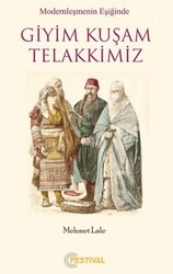 Modernleşmenin Eşiğinde Giyim Kuşam Telakkimiz - Festival Yayıncılık