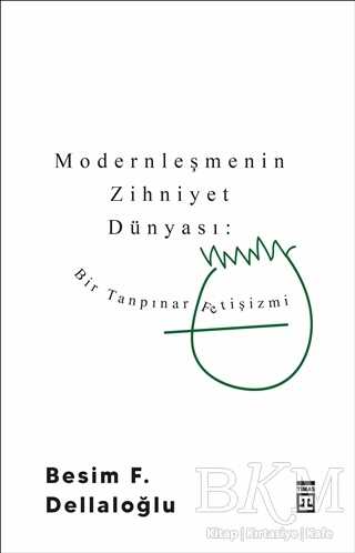 Modernleşmenin Zihniyet Dünyası: Bir Tanpınar Fetişizmi - Timaş Yayınları