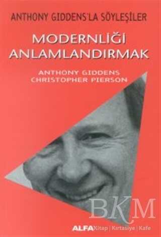 Modernliği Anlamlandırmak Anthony Giddens’la Söyleşiler