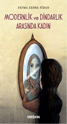 Modernlik ve Dindarlık Arasında Kadın - Opsiyon Yayınları