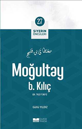 Moğultay B. Kılıç - Siyerin Öncüleri 27 - Siyer Yayınları