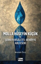 Molla Hüseyin Küçük ve Şerhur Risaletil Bekriyye Adlı Eseri - Kitap Dünyası Yayınları