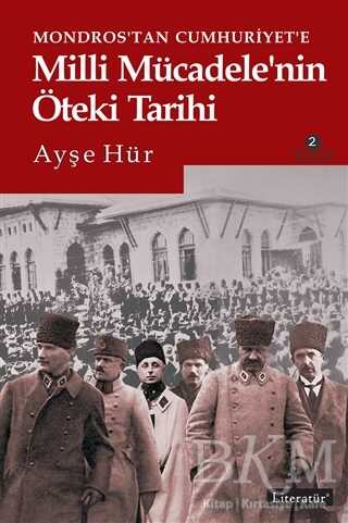 Mondros’tan Cumhuriyet’e Milli Mücadele’nin Öteki Tarihi - Literatür Yayıncılık