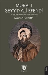 Moralı Seyyid Efendi 1797-1802 Fransada İlk Daimi Türk Elçisi - Dorlion Yayınları