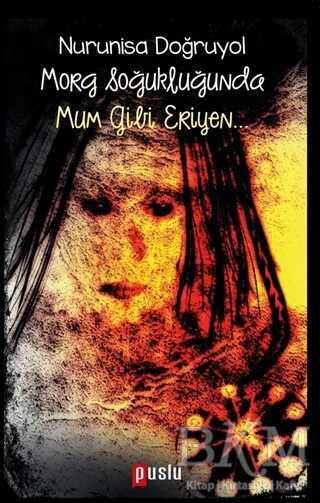 Morg Soğukluğunda Mum Gibi Eriyen… - Puslu Yayıncılık