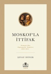 Moskof`la İttifak- Osmanlı – Rus Diplomatik İlişkileri - Timaş Akademi