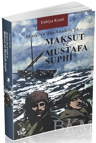 Moskova’dan Anadolu’ya Maksut ve Mustafa Suphi - Kaldıraç Yayınevi