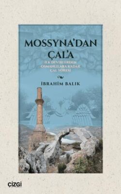 Mossyna’dan Çala- İlk Devirlerden Osmanlılara Kadar Çal Yöresi - 1