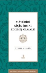 Mâtu¨rîdî Niçin İhmal Edilmiş Olmalı? - Fecr Yayınları