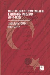 Muallimlerin ve Komutanların Kaleminden Jandarma 1904-1923 - Gazi Kitabevi