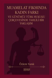 Muamelat Fıkhında Kadın Farkı ve Günümüz Türk Hukuku Çerçevesinde Tahlili Bir Yaklaşım - Astana Yayınları