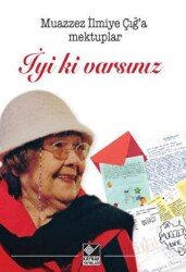 Muazzez İlmiye Çığ’a Mektuplar - İyi ki Varsınız - Kaynak Yayınları