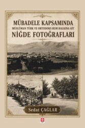 Mübadele Kapsamında Müslüman Türk ve Ortadoks Rum Halkına Ait Niğde Fotoğrafları - Ekin Basım Yayın