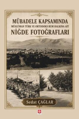 Mübadele Kapsamında Müslüman Türk ve Ortadoks Rum Halkına Ait Niğde Fotoğrafları - 1