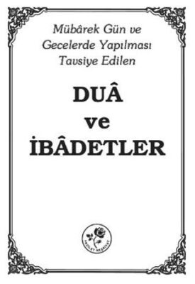 Mübarek Gün ve Gecelerde Yapılması Tavsiye Edilen Dua ve İbadetler kapağı