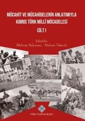 Mücahit ve Mücahidlerin Anlatımıyla Kıbrıs Türk Milli Mücadelesi Cilt I - Türk Tarih Kurumu Yayınları