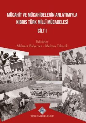 Mücahit ve Mücahidlerin Anlatımıyla Kıbrıs Türk Milli Mücadelesi Cilt I - 1