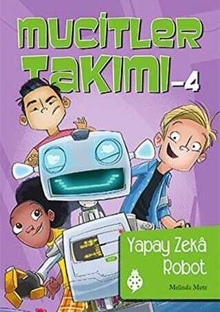 Mucitler Takımı 4: Yapay Zeka Robot - Uğurböceği Yayınları