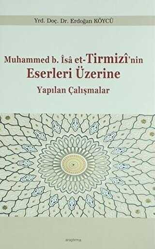 Muhammed b. İsa et-Tirmizi`nin Eserleri Üzerine Yapılan Çalışmalar - Araştırma Yayınları