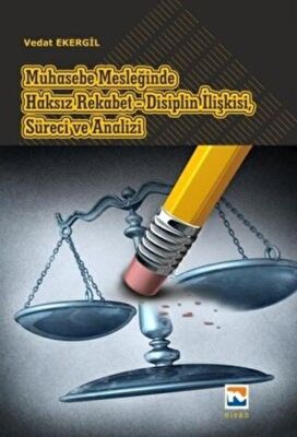 Muhasebe Mesleğinde Haksız Rekabet - Disiplin İlişkisi, Süreci ve Analizi kapağı