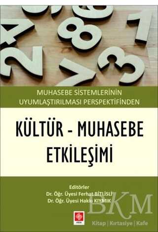 Muhasebe Sistemlerinin Uyumlaştırılması Perspektifinden Kültür - Muhasebe Etkileşimi - Ekin Basım Yayın