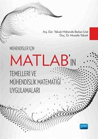 Mühendisler İçin MATLAB’ın Temelleri ve Mühendislik Matematiği Uygulamaları - Nobel Akademik Yayıncılık