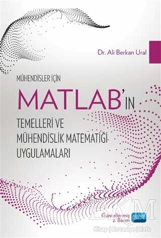 Mühendisler İçin MATLAB’ın Temelleri ve Mühendislik Matematiği Uygulamaları - Nobel Akademik Yayıncılık