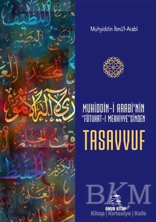 Muhiddin-i Arabi`nin Futuhat-ı Mekkiye`sinden Tasavvuf - Onur Kitap