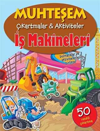 İş Makineleri - Muhteşem Çıkartmalar ve Aktiviteler - Parıltı Yayınları