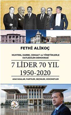 Muhtıra, Darbe, Cemaat ve Yönetimlerle Katledilen Demokrasi 7 LİDER 70 YIL 1950-2020 Anayasalar, Par - 1
