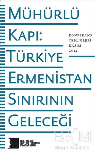 Mühürlü Kapı: Türkiye-Ermenistan Sınırının Geleceği - Hrant Dink Vakfı Yayınları