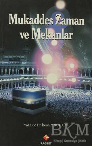 Mukaddes Zaman ve Mekanlar - Rağbet Yayınları