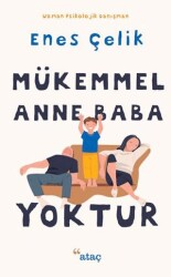 Mükemmel Anne Baba Yoktur - Ataç Yayınları
