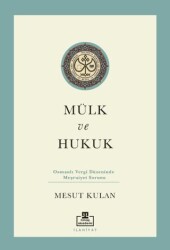 Mülk ve Hukuk: Osmanlı Vergi Düzeninde Meşruiyet Sorunu - Timaş Akademi