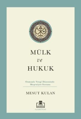 Mülk ve Hukuk: Osmanlı Vergi Düzeninde Meşruiyet Sorunu - 1