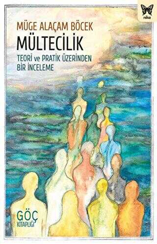 Mültecilik: Teori ve Pratik Üzerinden Bir İnceleme - Nika Yayınevi