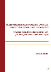 Multi-Objective Decision Making Approach For Nuclear Power Plant Installation-Nükleer Enerji Tesisi - Cinius Yayınları