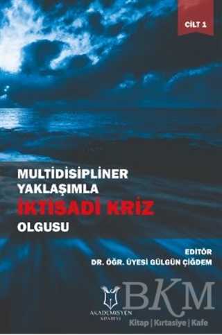 Multidisipliner Yaklaşımla İktisadi Kriz Olgusu Cilt 1 - Akademisyen Kitabevi