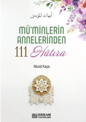 Mü`minlerin Annelerinden 111 Hatıra - Erkam Yayınları