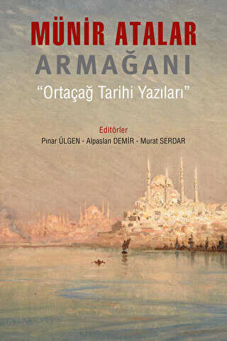 Münir Atalar Armağanı Ortaçağ Tarihi Yazıları - Arkeoloji ve Sanat Yayınları