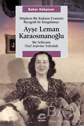 Müphem Bir Kadının Feminist Biyografi ile Kurgulanışı : Ayşe Leman Karaosmanoğlu