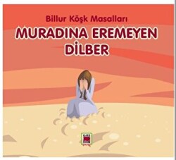Muradına Eremeyen Dilber - Billur Köşk Masalları - Elips Kitap