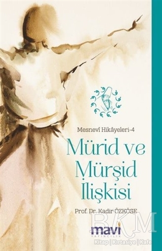 Mürid ve Mürşid İlişkisi: Mesnevi Hikayeleri-4 - Mavi Yayıncılık