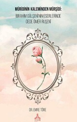 Müridinin Kaleminden Mürşidi: İbrahim Gülşeni`nin Eserlerinde Dede Ömer Ruşeni - Sonçağ Yayınları