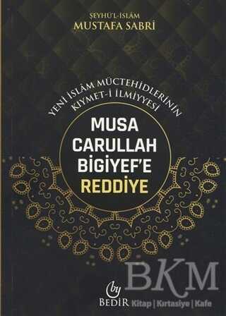 Musa Carullah Bigiyef`e Reddiye - Yeni İslam Müctehidlerinin Kıymet-i İlmiyyesi