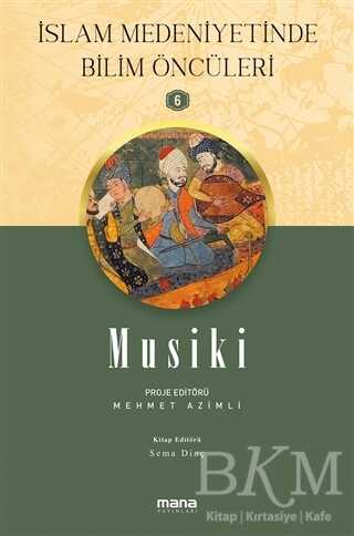 Musiki - İslam Medeniyetinde Bilim Öncüleri 6 - Mana Yayınları