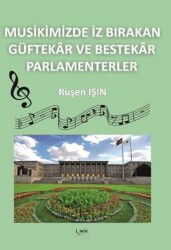Musikimizde İz Bırakan Güftekâr ve Bestekâr Parlamenterler - Liman Yayınevi