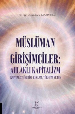 Müslüman Girişimciler: Ahlaklı Kapitalizm Kapitalist Üretim, Reklam, Tüketim ve Din - 1