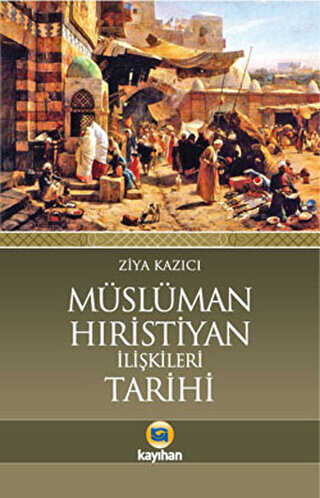 Müslüman Hıristiyan İlişkileri Tarihi - Kayıhan Yayınları